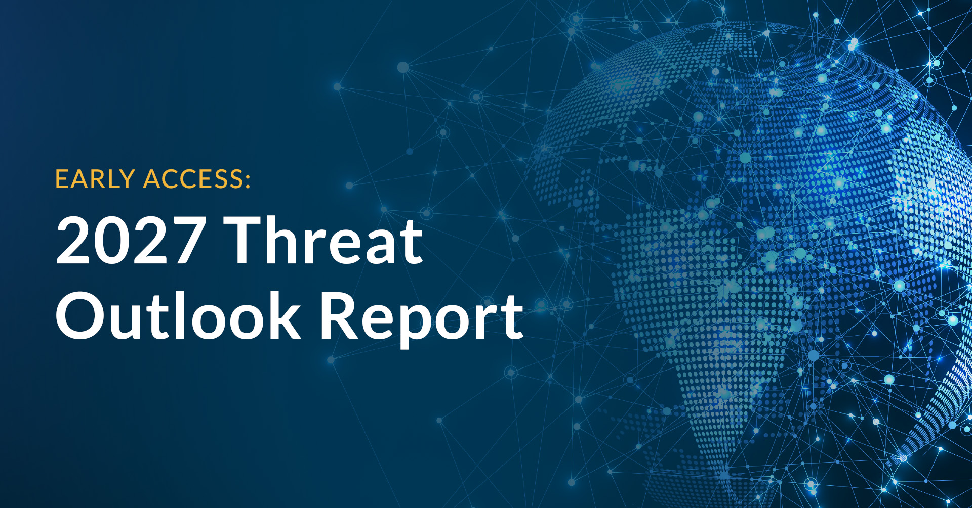 EARLY ACCESS: 2027 Threat Outlook Report
